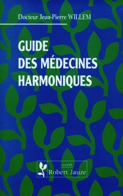 Guide des médecines harmoniques : médecines douces d'Europe et d'Asie