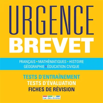Urgence brevet : français, mathématiques, histoire, géographie, éducation civique : tests d'entraînement, tests d'évaluation, fiches de révision