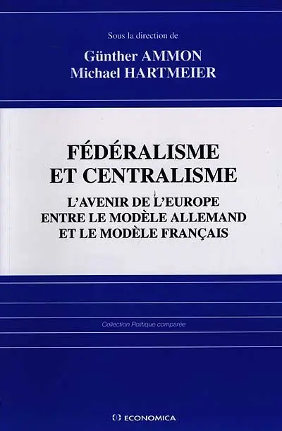 Fédéralisme et centralisme : l'avenir de l'Europe entre le modèle allemand et le modèle français
