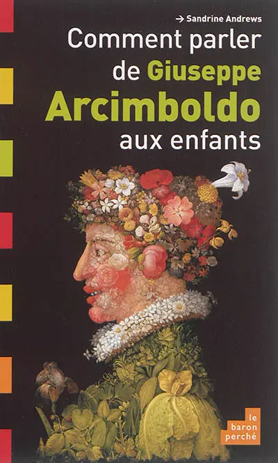 Comment parler de Giuseppe Arcimboldo aux enfants