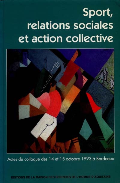 Sport, relations sociales et action collective : actes du colloque des 14 et 15 octobre 1993 à Bordeaux