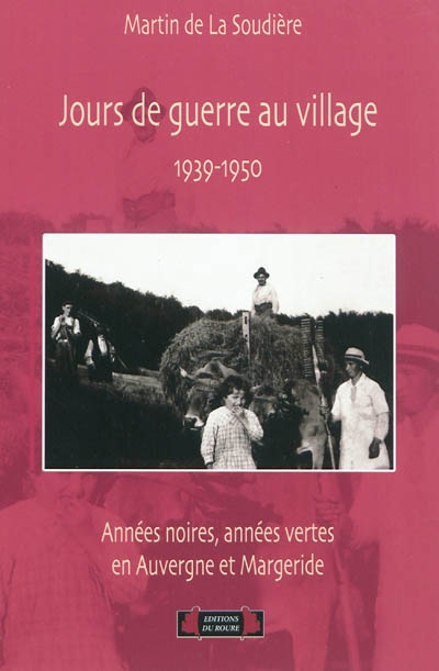 Jours de guerre au village : années noires, années vertes en Auvergne et Margeride, 1939-1950