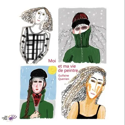 Moi et ma vie de peintre : un journal en images