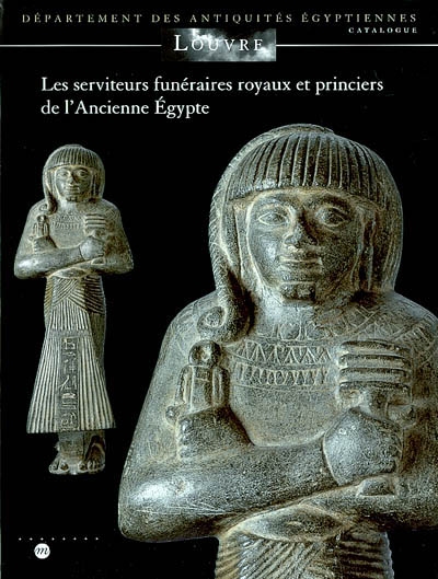Les serviteurs funéraires royaux et princiers de l'Ancienne Egypte : catalogue