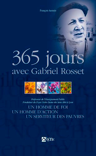 365 jours avec Gabriel Rosset : un homme de foi, un homme d'actions, un serviteur des pauvres