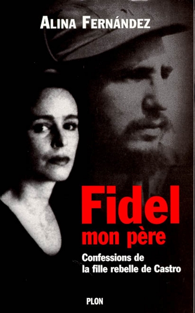 Fidel, mon père : confessions de la fille de Castro