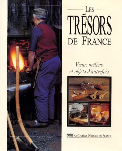 Les trésors de France : vieux métiers et objets d'autrefois