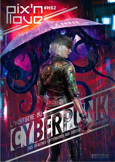 Pix'n love, hors série, n° 2. L'histoire du cyberpunk : des origines littéraires aux dérivés vidéoludiques