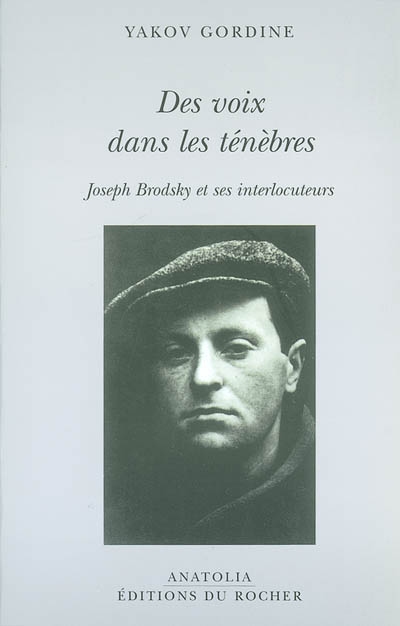 Des voix dans les ténèbres : Joseph Brodsky et ses interlocuteurs