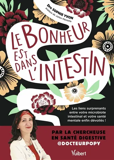 Le bonheur est dans l'intestin : les liens surprenants entre votre microbiote intestinal et votre santé mental enfin dévoilés !