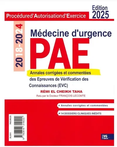 PAE médecine d'urgence, procédure d'autorisation d'exercice : annales corrigées et commentées des épreuves de vérification des connaissances (EVC) : 2018-2024