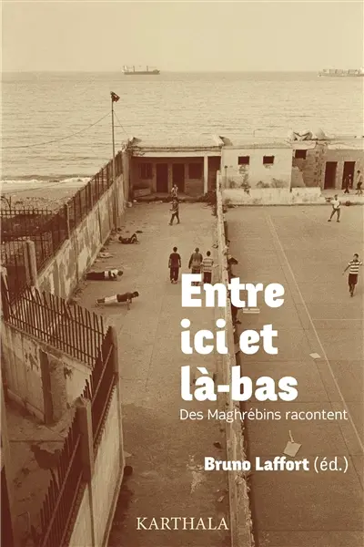 Entre ici et là-bas : des Maghrébins racontent...