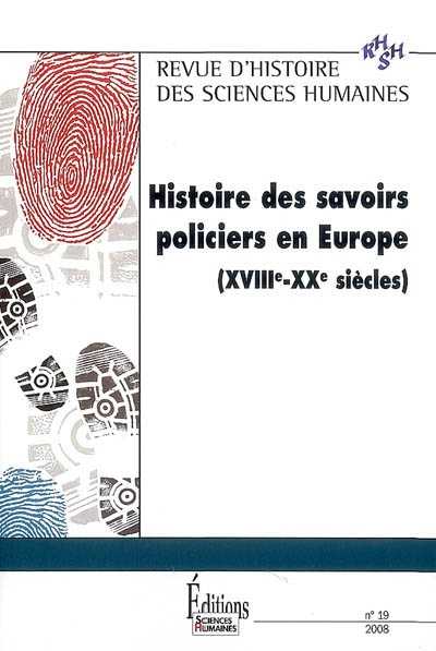 Revue d'histoire des sciences humaines, n° 19. Histoire des savoirs policiers en Europe : XVIIIe-XXe siècle