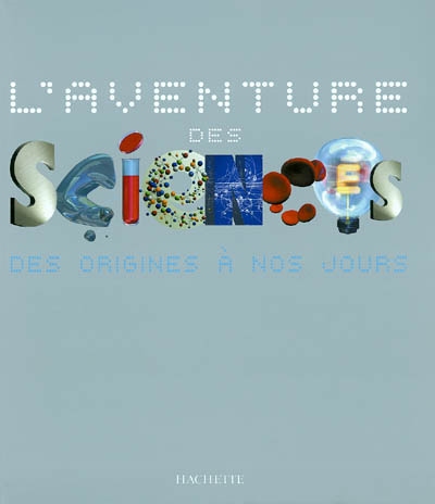 L'aventure des Sciences des origines à nos jours
