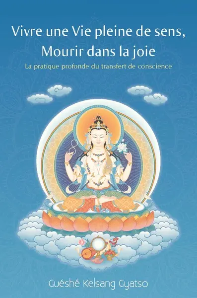 Vivre une vie pleine de sens, mourir dans la joie : la pratique profonde du transfert de conscience