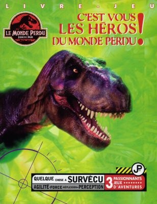 Le monde perdu, Jurassic Park : c'est vous les héros du monde perdu ! : livre-jeu d'aventures