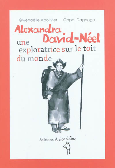 Alexandra David-Néel, une exploratrice sur le toit du monde
