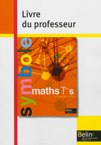 Maths Terminale S : programme 2012 : livre du professeur