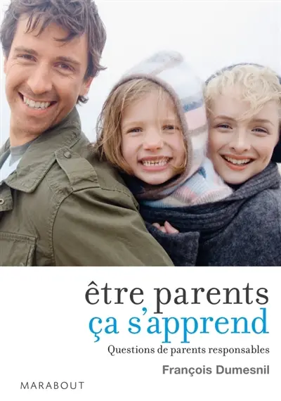 Etre parents ça s'apprend : questions de parents responsables