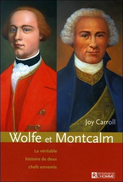 Wolfe et Montcalm : véritable histoire de deux chefs ennemis