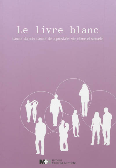 Le livre blanc : cancer du sein, cancer de la prostate : vie intime et sexuelle