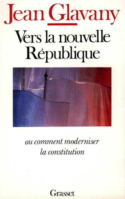 Vers la nouvelle République ou Comment moderniser la Constitution