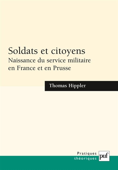 Soldats et citoyens : naissance du service militaire en France et en Prusse