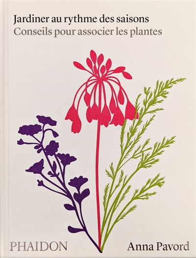 Jardiner au rythme des saisons : conseils pour associer les plantes - Anna Pavord