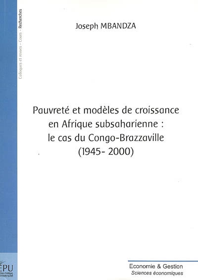 Pauvreté et modèles de croissance en Afrique sub-saharienne : le cas du Congo-Brazzaville (1945-2000)