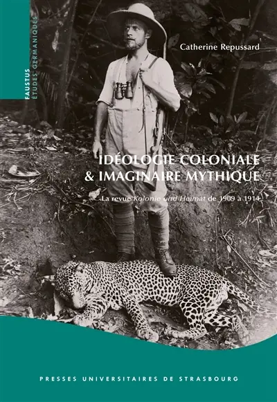 Idéologie coloniale et imaginaire mythique : la revue Kolonie und Heimat de 1909 à 1914