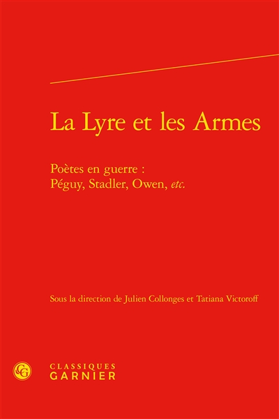 La lyre et les armes : poètes en guerre : Péguy, Stadler, Owen, etc.