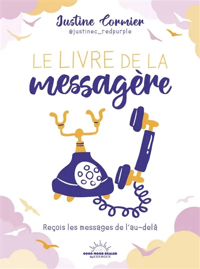 Le livre de la messagère : reçois les messages de l'au-delà