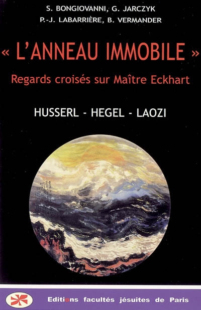 L'anneau immobile : regards croisés sur Maître Eckhart : Husserl, Hegel, Laozi