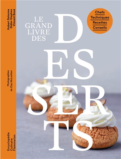 Le grand livre des desserts : chefs, techniques, recettes, conseils
