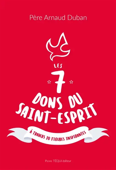 Les 7 dons du Saint-Esprit : à travers 70 figures inspirantes