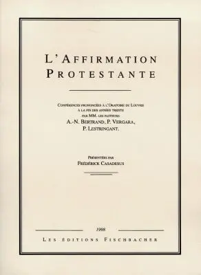 L'affirmation protestante : conférences prononcées à l'Oratoire du Louvre à la fin des années trente