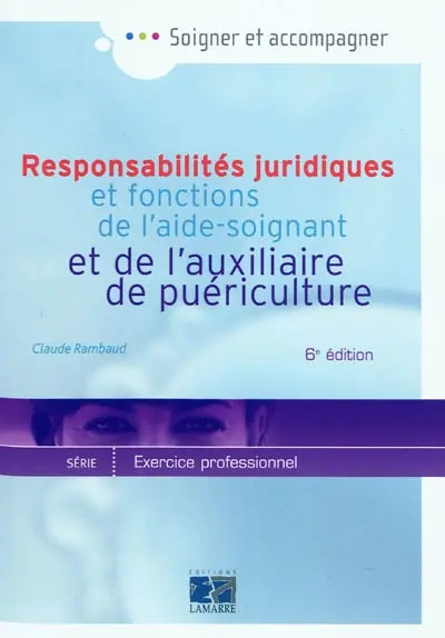 Responsabilités juridiques et fonctions de l'aide-soignant et de l'auxiliaire de puériculture