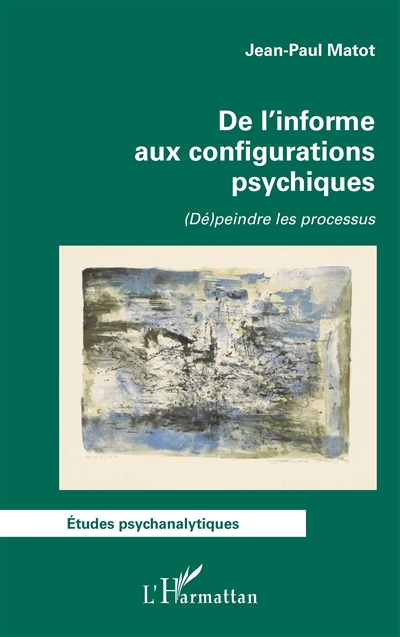 De l'informe aux configurations psychiques : (dé)peindre les processus