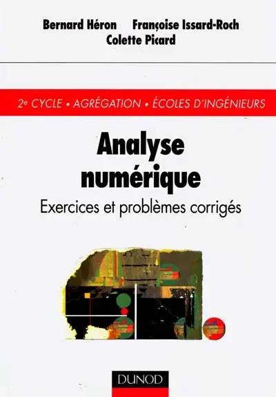 Analyse numérique : exercices et problèmes corrigés : 2e cycle, agrégation, Ecoles d'ingénieurs