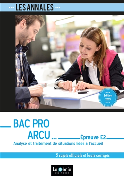 Bac pro ARCU : épreuve E2, analyse et traitement de situations liées à l'accueil : 5 sujets officiels et leurs corrigés