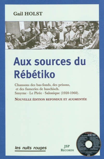 Aux sources du rébétiko : chansons des bas-fonds, des prisons et des fumeries de haschisch : Smyrne, Le Pirée, Salonique (1920-1960)