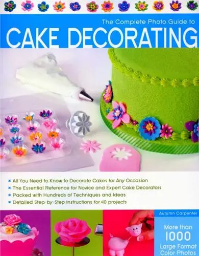 The Complete Photo Guide to Cake Decorating