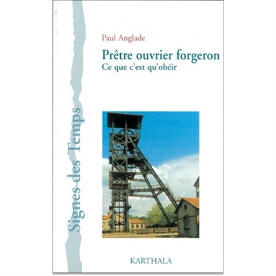 Prêtre-ouvrier forgeron : ce que c'est qu'obeir
