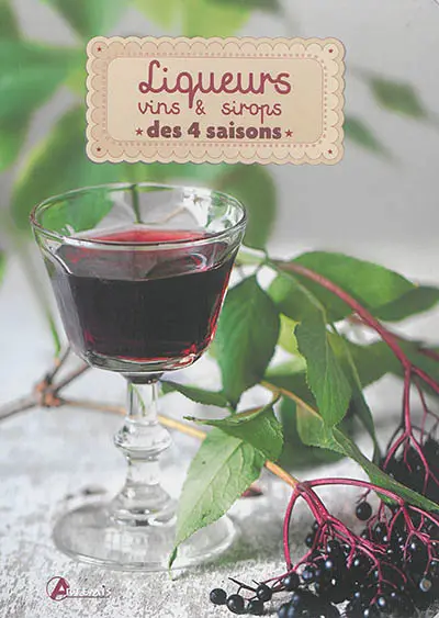 Liqueurs, vins & sirops des 4 saisons