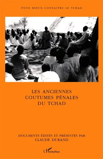 Les anciennes coutumes pénales du Tchad : les grandes enquêtes de 1937 et 1938