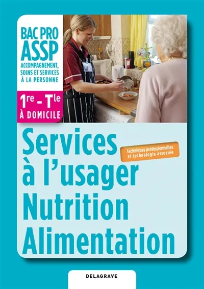 Services à l'usager, nutrition, alimentation : 1re, terminale bac pro ASSP, à domicile : livre de l'élève