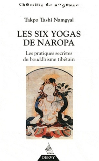 Les six yogas de Naropa : les pratiques secrètes du bouddhisme tibétain