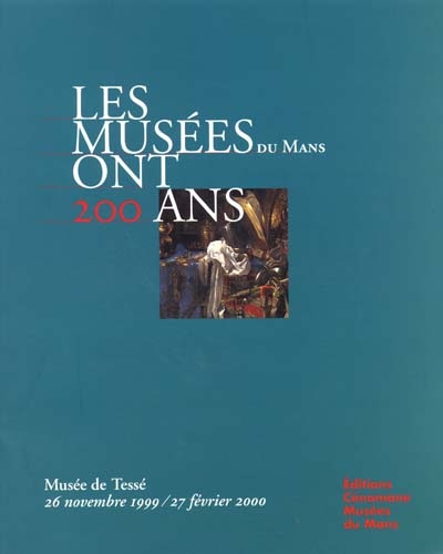 Les musées ont 200 ans : exposition, Le Mans, Musée de Tessé, 26 novembre 1999-27 février 2000
