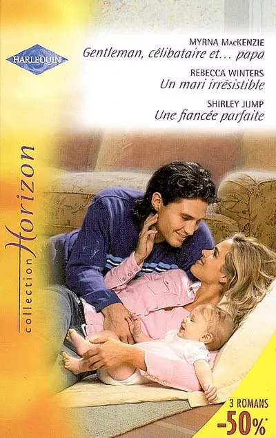 Gentleman, célibataire et... papa !. Un mari irrésistible. Une fiancée parfaite