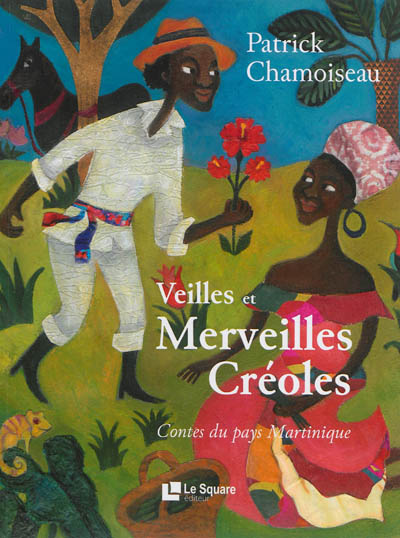 Veilles et merveilles créoles : contes du pays Martinique